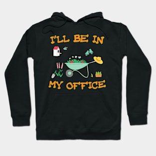 I'Ll Be In My Office Gardening Hoodie